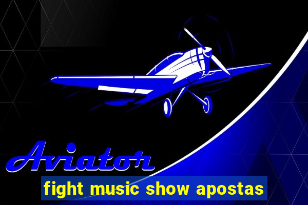 fight music show apostas