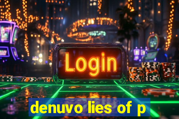 denuvo lies of p