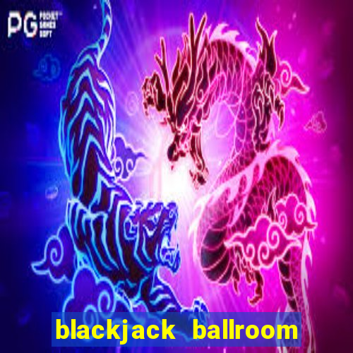 blackjack ballroom online casino