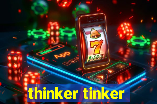 thinker tinker