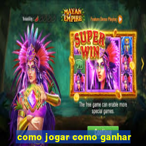 como jogar como ganhar