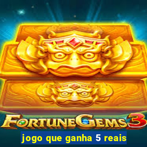 jogo que ganha 5 reais