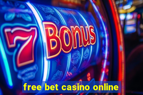 free bet casino online