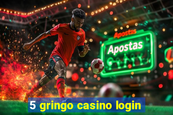 5 gringo casino login