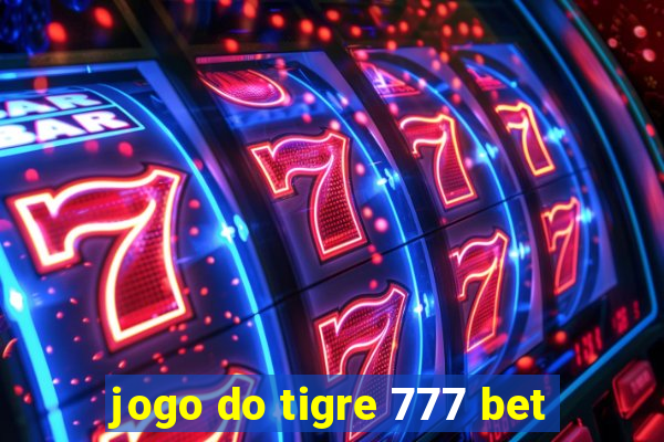 jogo do tigre 777 bet