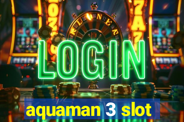 aquaman 3 slot