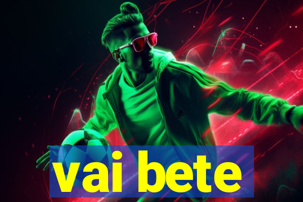 vai bete