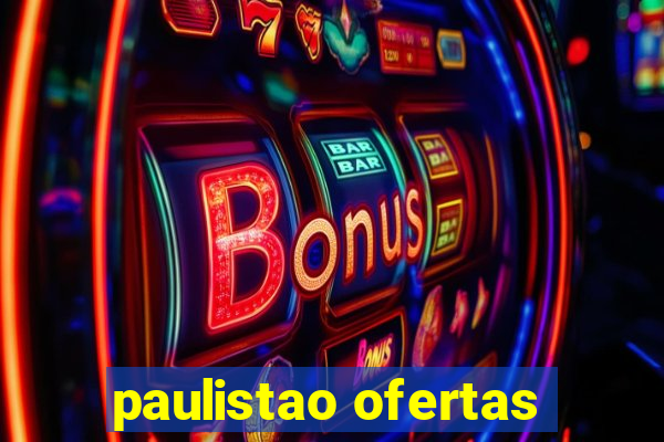 paulistao ofertas