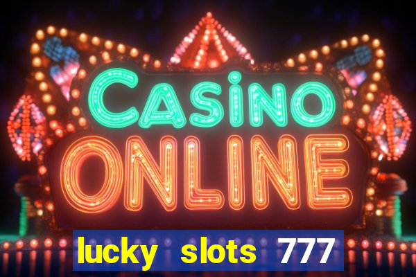 lucky slots 777 cassino online