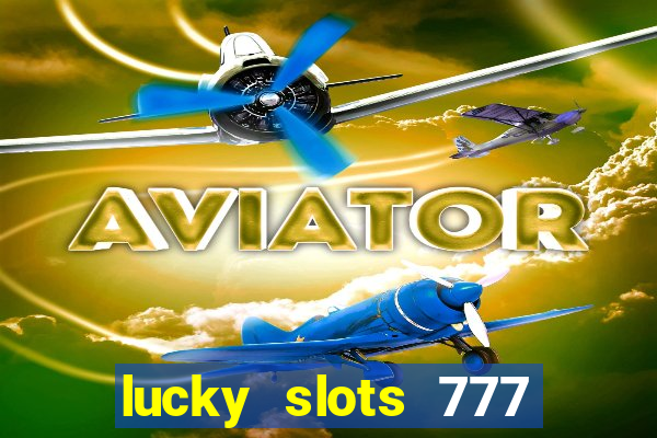 lucky slots 777 cassino online