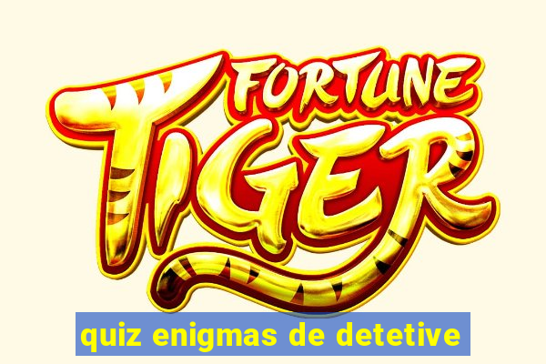 quiz enigmas de detetive