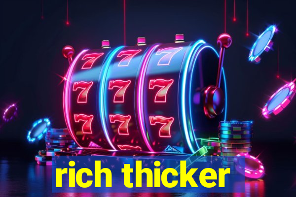 rich thicker