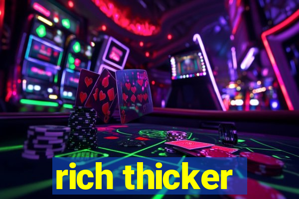 rich thicker