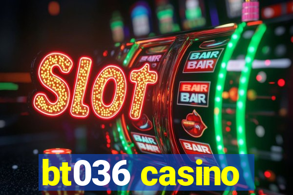 bt036 casino