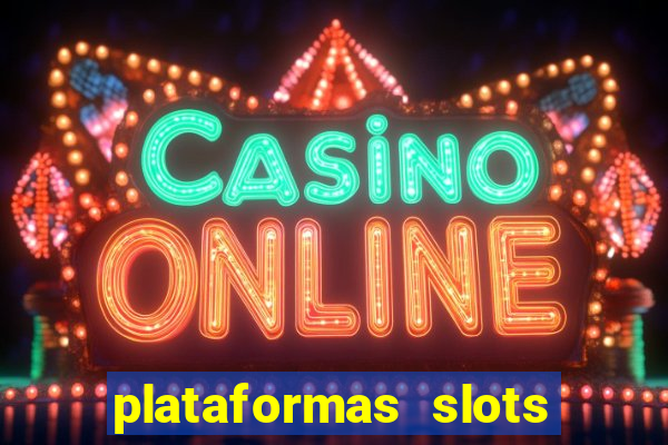 plataformas slots pagando no cadastro