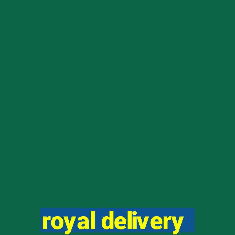 royal delivery