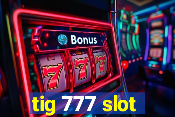 tig 777 slot