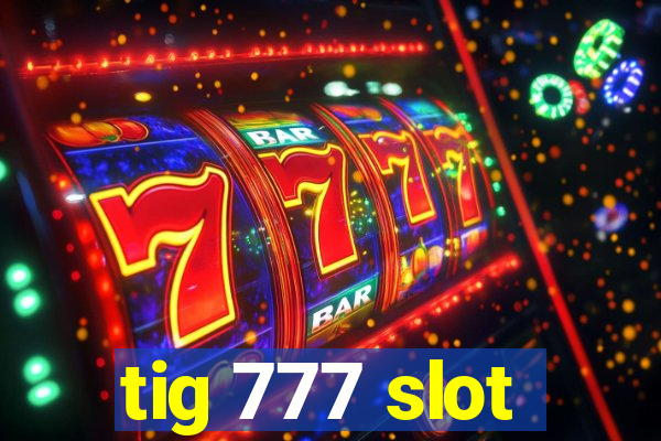 tig 777 slot