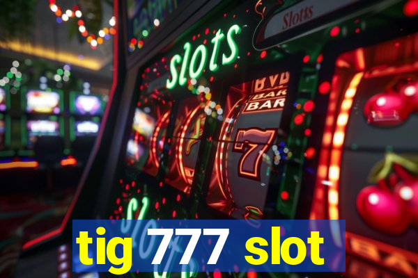 tig 777 slot