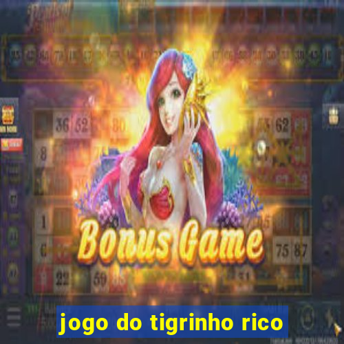 jogo do tigrinho rico