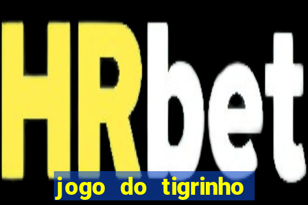 jogo do tigrinho deposito de 10 reais