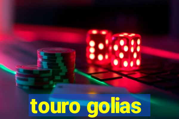 touro golias