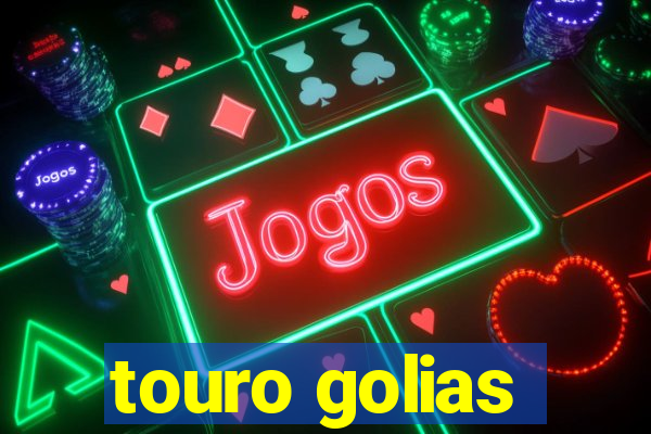 touro golias