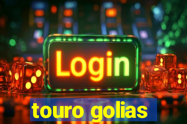 touro golias