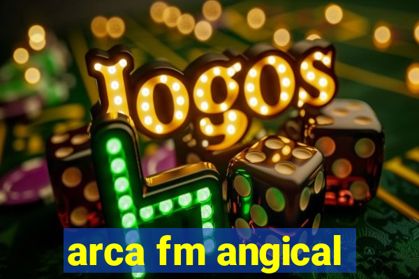 arca fm angical