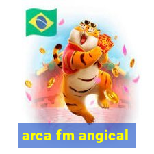 arca fm angical