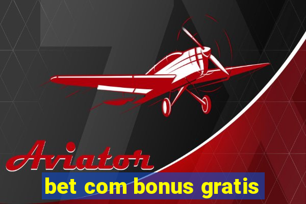 bet com bonus gratis