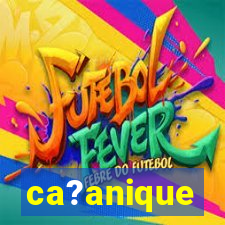 ca?anique