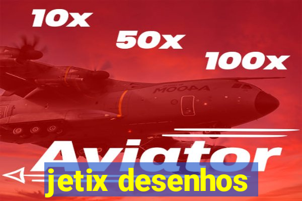 jetix desenhos