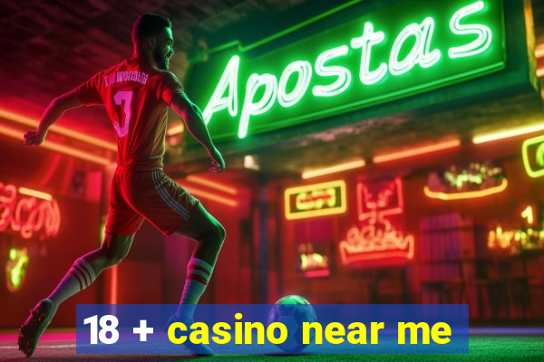 18 + casino near me