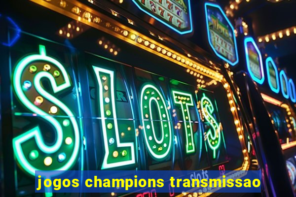 jogos champions transmissao