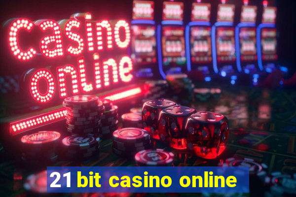 21 bit casino online