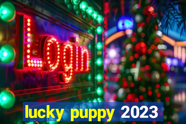 lucky puppy 2023