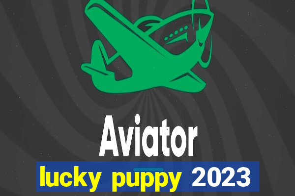 lucky puppy 2023