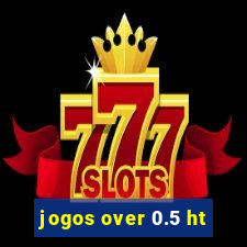 jogos over 0.5 ht