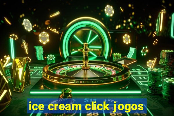 ice cream click jogos