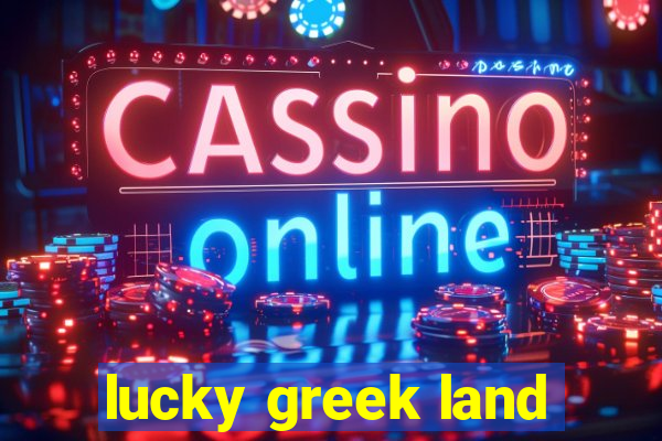 lucky greek land