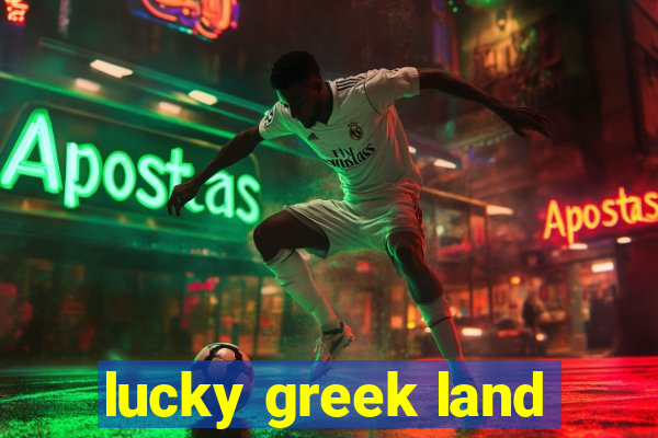 lucky greek land