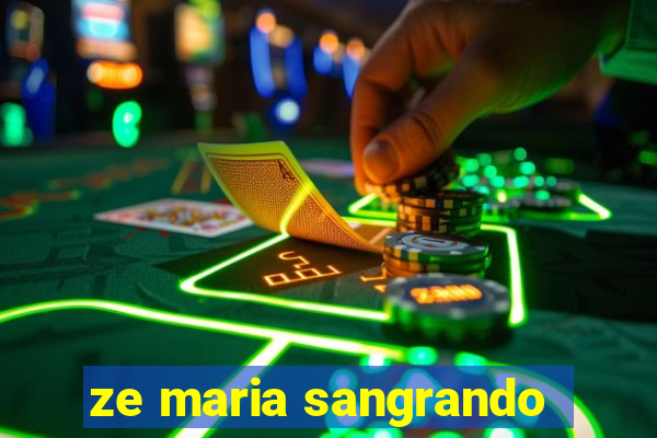 ze maria sangrando