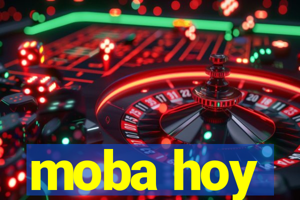 moba hoy