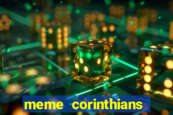 meme corinthians zuando o palmeiras