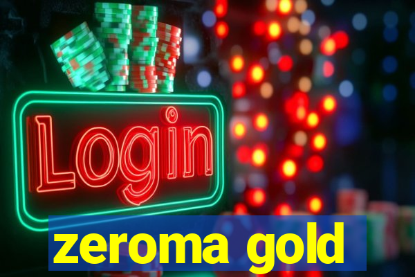 zeroma gold