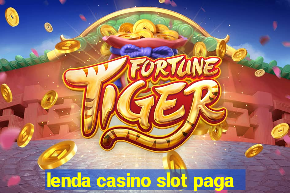 lenda casino slot paga