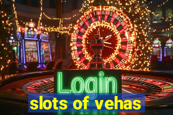 slots of vehas