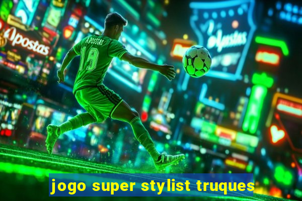 jogo super stylist truques