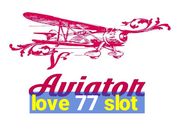 love 77 slot